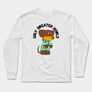 Ugly Sweater Howls, christmas, adorable Dachshund Long Sleeve T-Shirt